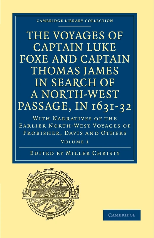 The Voyages of Captain Luke Foxe and Captain Thomas James in Search of a Nort-West Passage, in 1631-32: With Narratives of the Earlier North-West ... Library Collection - Hakluyt First Series)