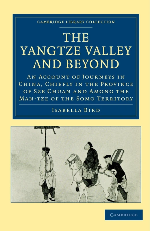 The Yangtze Valley and Beyond: An Account of Journeys in China, Chiefly in the Province of Sze Chuan and Among the Man-tze of the Somo Territory ... Collection - Travel and Exploration in Asia) - Image 1