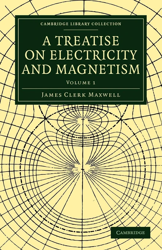 A Treatise on Electricity and Magnetism: Volume 1 (Cambridge Library Collection - Physical Sciences)