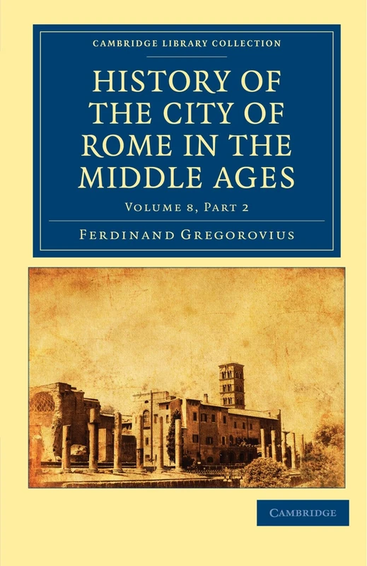 History of the City of Rome in the Middle Ages, Volume 8, Part 2 (Cambridge Library Collection - Medieval History)