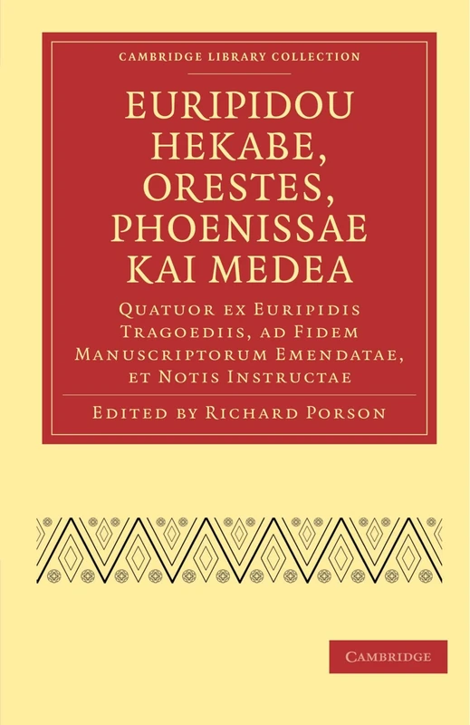 Euripidou Hekabe, Orestes, Phoenissae kai Medea: Quatuor ex Euripidis Tragoediis, ad Fidem Manuscriptorum Emendatae, et Notis Instructae (Cambridge Library Collection - Classics)