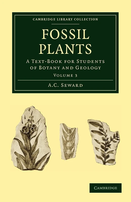 Fossil Plants: A Text-Book for Students of Botany and Geology Volume 3 (Cambridge Library Collection - Earth Science)