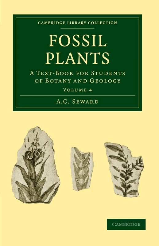 Fossil Plants: A Text-Book for Students of Botany and Geology Volume 4 (Cambridge Library Collection - Earth Science)