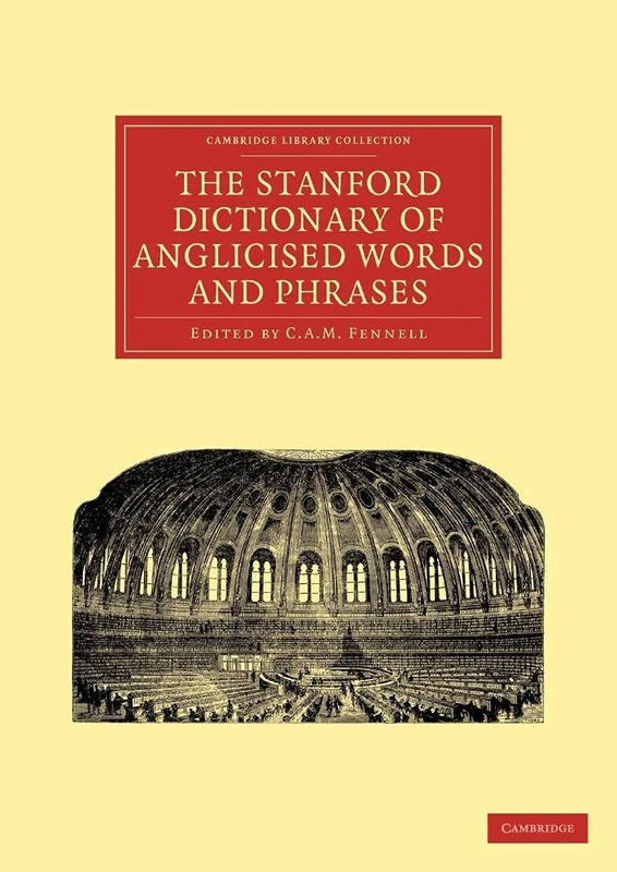 The Stanford Dictionary of Anglicised Words and Phrases (Cambridge Library Collection - Linguistics)