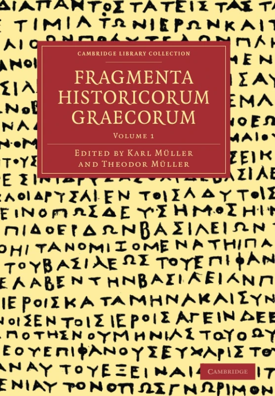Fragmenta Historicorum Graecorum: 1 (Cambridge Library Collection - Classics)