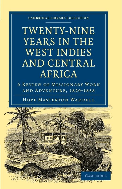 Twenty-Nine Years in the West Indies and Central Africa: A Review of Missionary Work and Adventure, 1829-1858 (Cambridge Library Collection - Slavery and Abolition)