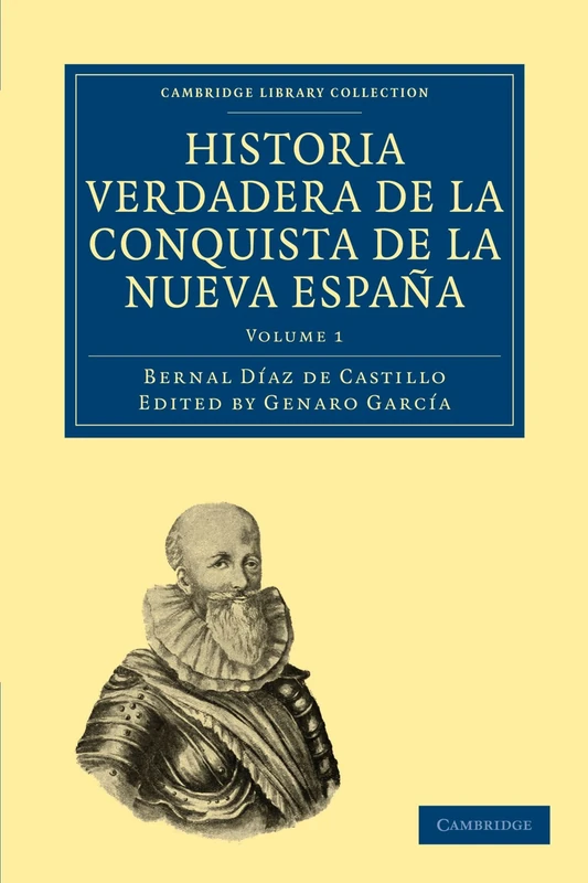 Historia Verdadera de la Conquista de la Nueva Espana: Volume 1 (Cambridge Library Collection - Latin American Studies)