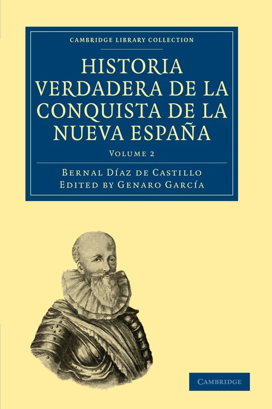 Historia Verdadera de la Conquista de la Nueva Espana, Vol 2: Volume 2 (Cambridge Library Collection - Latin American Studies)