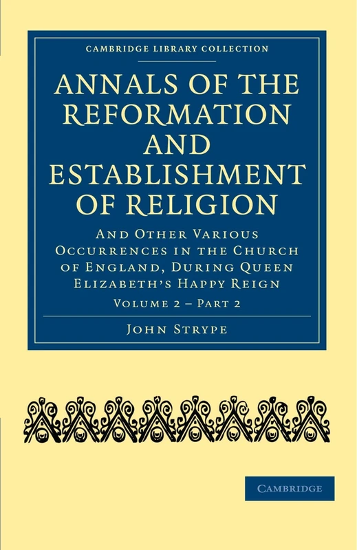 Annals of the Reformation and Establishment of Religion: And Other Various Occurrences in the Church of England, during Queen Elizabeth's Happy Reign: ... and Irish History, 15th & 16th Centuries) - Image 1