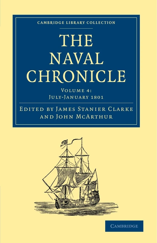The Naval Chronicle: Containing a General and Biographical History of the Royal Navy of the United Kingdom with a Variety of Original Papers on ... Library Collection - Naval Chronicle)