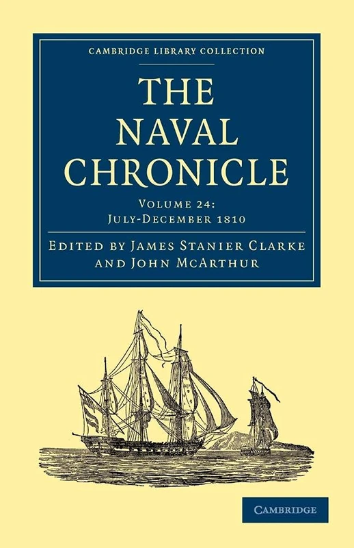 The Naval Chronicle: Containing A General And Biographical History Of The Royal Navy Of The United Kingdom With A Variety Of Original Papers On ... Library Collection - Naval Chronicle)