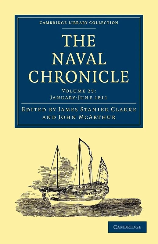 The Naval Chronicle: Containing A General And Biographical History Of The Royal Navy Of The United Kingdom With A Variety Of Original Papers On ... Library Collection - Naval Chronicle)