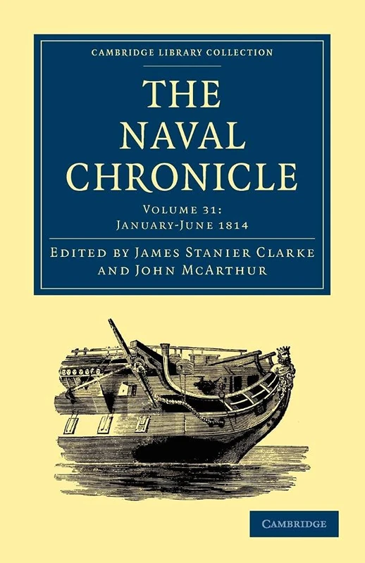 The Naval Chronicle: Containing A General And Biographical History Of The Royal Navy Of The United Kingdom With A Variety Of Original Papers On ... Library Collection - Naval Chronicle)