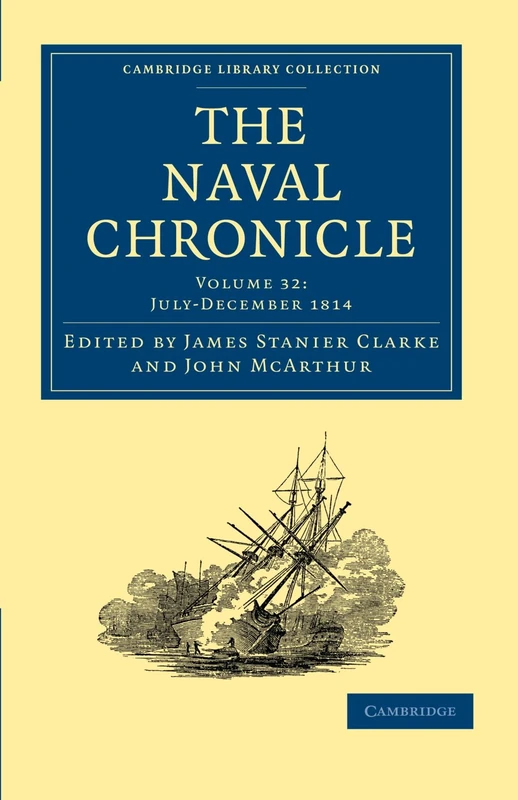 The Naval Chronicle: Containing a General and Biographical History of the Royal Navy of the United Kingdom with a Variety of Original Papers on ... Library Collection - Naval Chronicle)