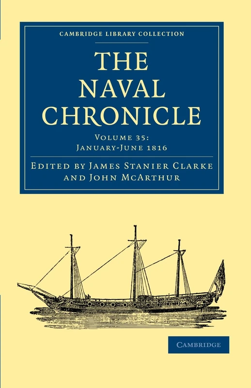 The Naval Chronicle: Containing a General and Biographical History of the Royal Navy of the United Kingdom with a Variety of Original Papers on ... Library Collection - Naval Chronicle)