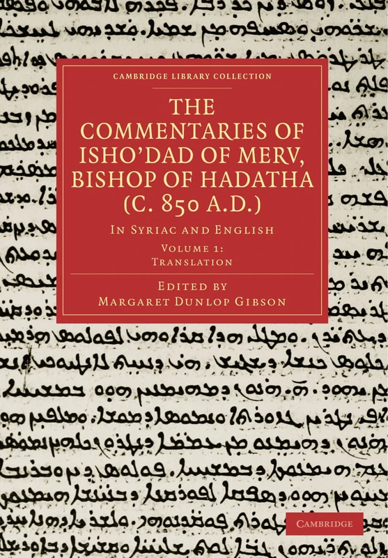 The Commentaries of Isho'dad of Merv, Bishop of Hadatha (c. 850 A.D.): In Syriac and English Volume 1: Translation (Cambridge Library Collection - Religion)