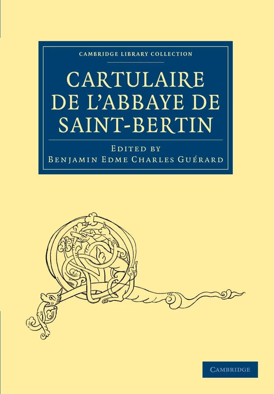 Cartulaire de l'Abbaye de Saint-Bertin (Cambridge Library Collection - Medieval History)