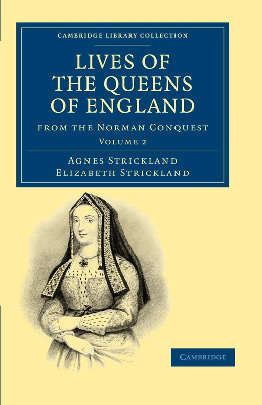 Lives of the Queens of England from the Norman Conquest: Volume 2 (Cambridge Library Collection - British and Irish History, General)