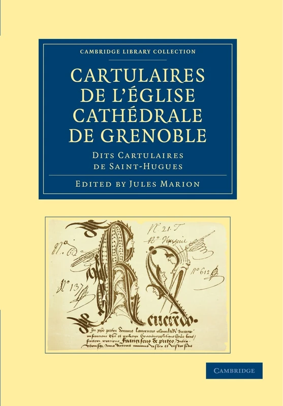 Cartulaires de l'eglise Cathedrale de Grenoble dits Cartulaires de Saint-Hugues (Cambridge Library Collection - Medieval History)