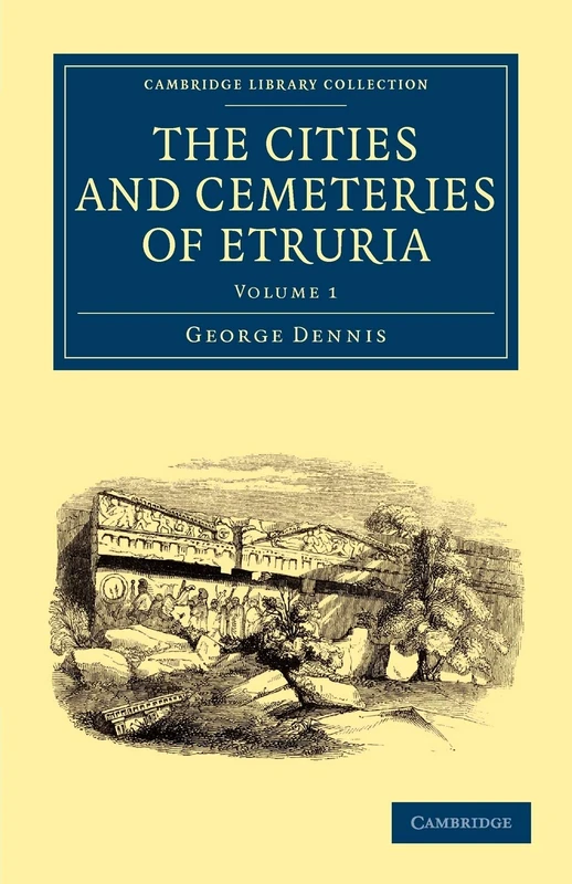 The Cities and Cemeteries of Etruria: Volume 1 (Cambridge Library Collection - Archaeology) - Image 1