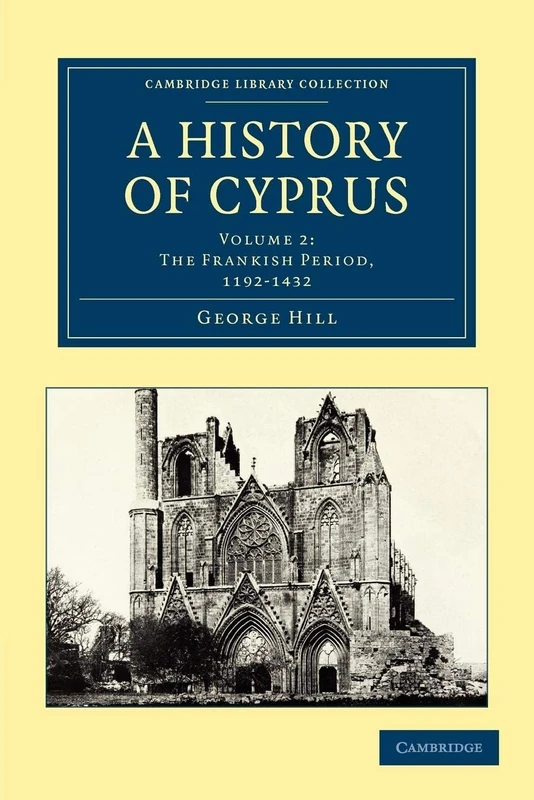 A History of Cyprus: Volume 2: The Frankish Period, 1192-1432 (Cambridge Library Collection - European History)