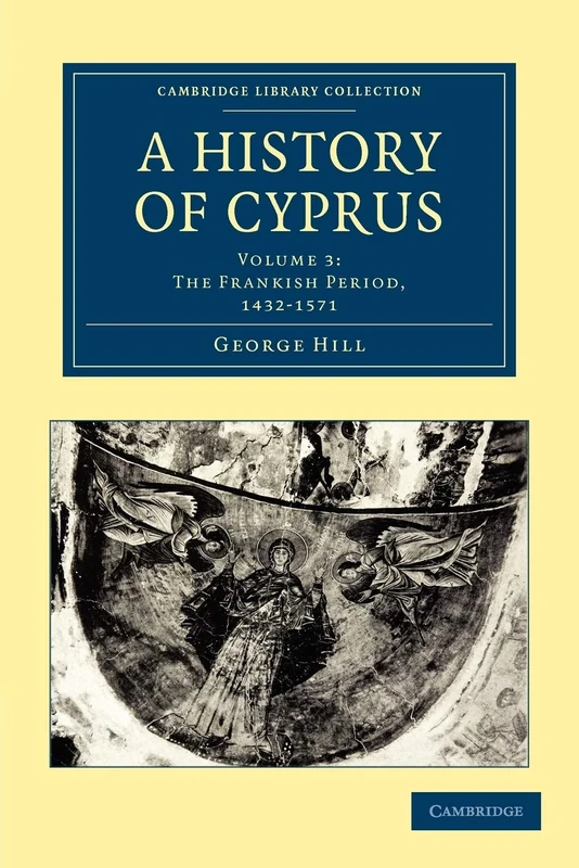 A History of Cyprus: Volume 3: The Frankish Period, 1432-1571 (Cambridge Library Collection - European History)