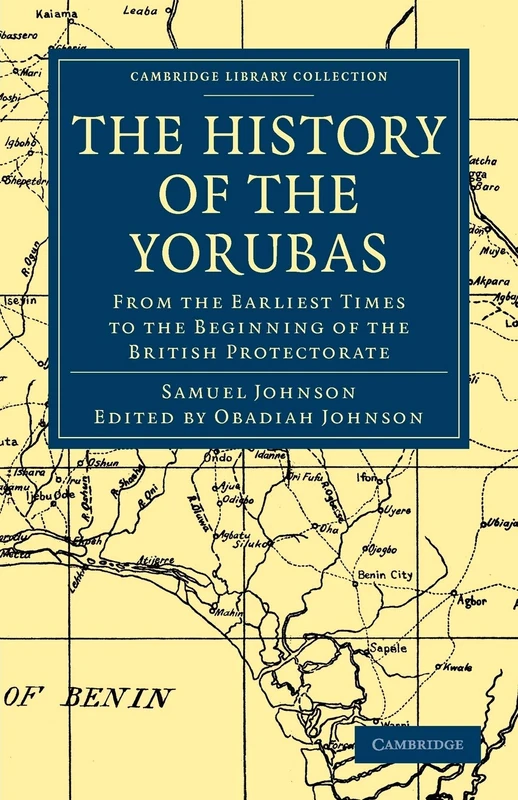 The History of the Yorubas: From the Earliest Times to the Beginning of the British Protectorate (Cambridge Library Collection - African Studies)