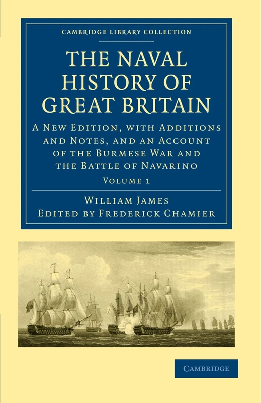 The Naval History of Great Britain :A New Edition, with Additions and Notes, and an Account of the ... 1 (Cambridge Library Collection - History)