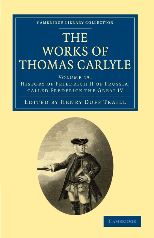 The Works of Thomas Carlyle: Volume 15: History of Friedrich II of Prussia, Called Frederick the Great IV (Cambridge Library Collection - The Works of Carlyle)