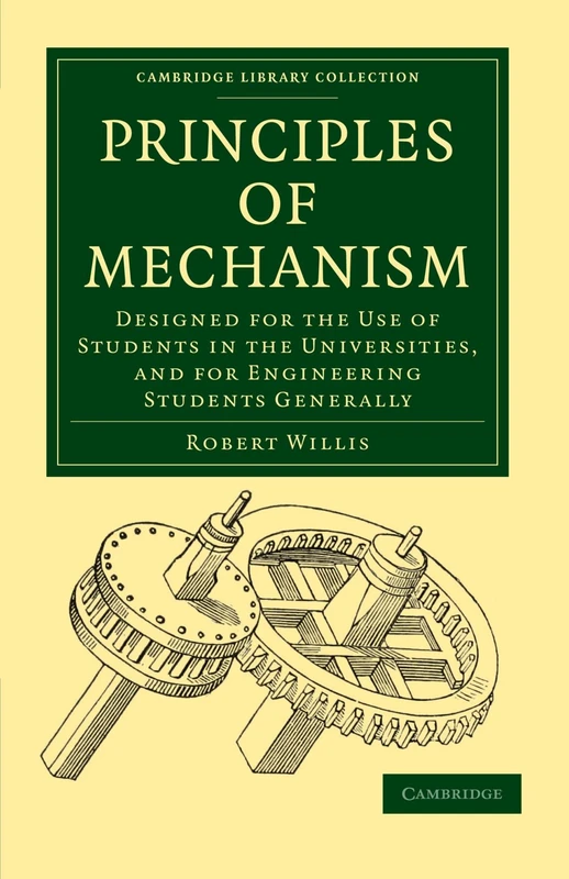Principles of Mechanism: Designed for the Use of Students in the Universities, and for Engineering Students Generally (Cambridge Library Collection - Technology)