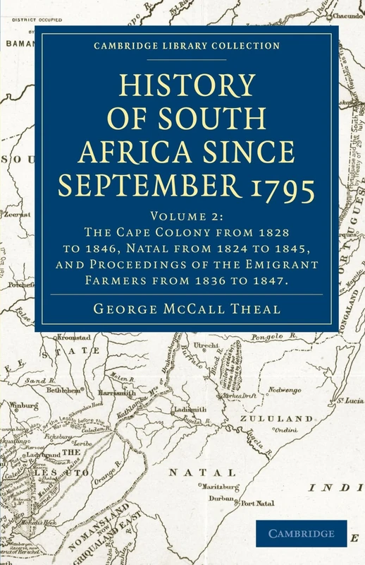 History of South Africa Since September 1795: Volume 2: The Cape Colony From 1828 to 1846, Natal From 1824 to 1845, and Proceeding of the Emigrant ... Library Collection - African Studies)