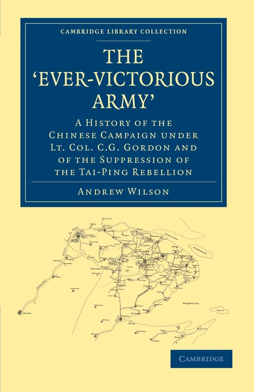 The 'Ever-Victorious Army': A History of the Chinese Campaign under Lt. Col. C. G. Gordon and of the Suppression of the Tai-Ping Rebellion (Cambridge ... - East and South-East Asian History) - Image 1