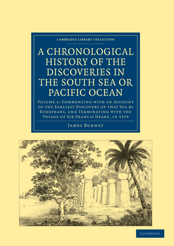A Chronological History of the Discoveries in the South Sea or Pacific Ocean: Volume 1 (Cambridge Library Collection - Maritime Exploration)