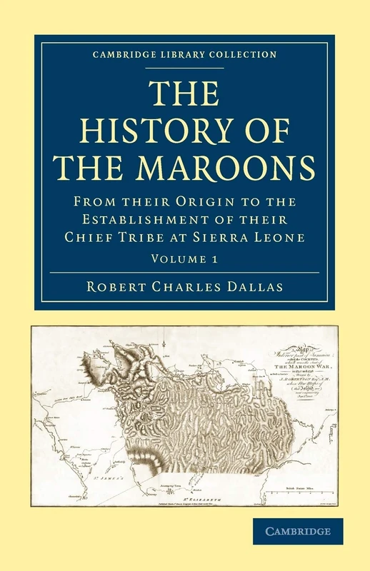 The History of the Maroons: From their Origin to the Establishment of their Chief Tribe at Sierra Leone: Volume 1 (Cambridge Library Collection - Slavery and Abolition)