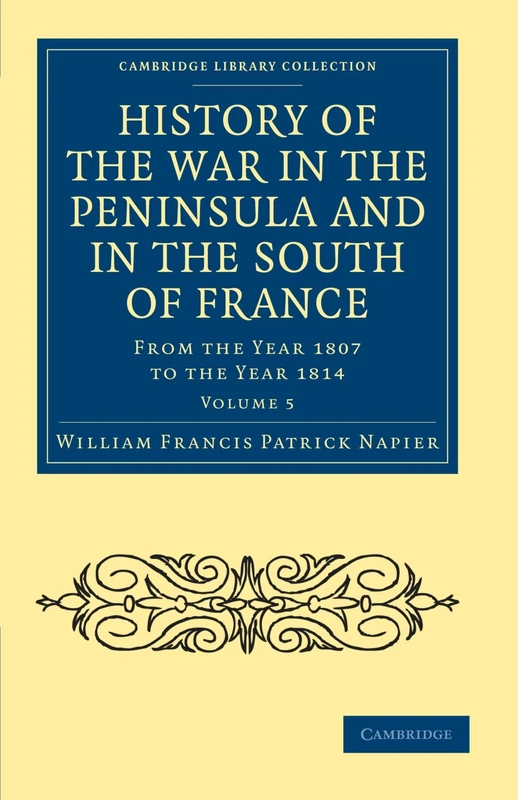 History of the War in the Peninsula and in the South of France: From the Year 1807 to the Year 1814 Volume 5 (Cambridge Library Collection - Naval and Military History)
