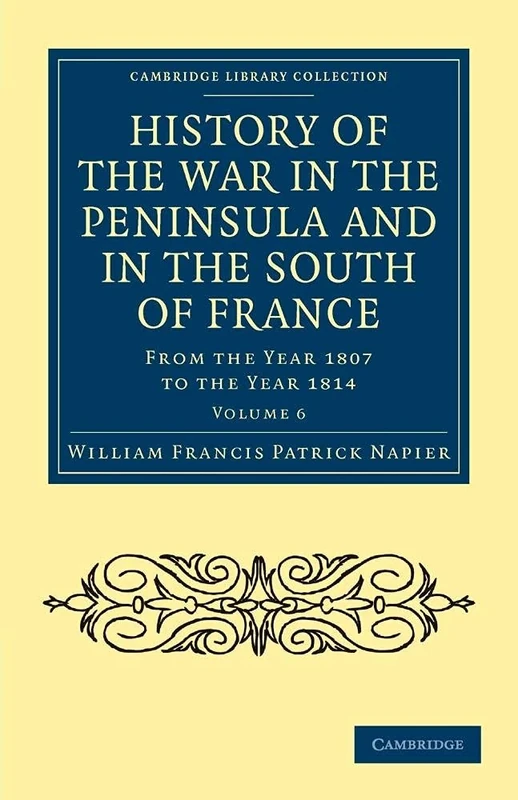 History of the War in the Peninsula and in the South of France: From the Year 1807 to the Year 1814: Volume 6
