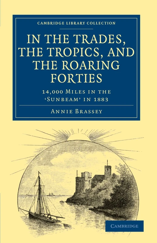 In the Trades, the Tropics, and the Roaring Forties: 14,000 Miles in the 'Sunbeam' in 1883 (Cambridge Library Collection - Maritime Exploration) - Image 1