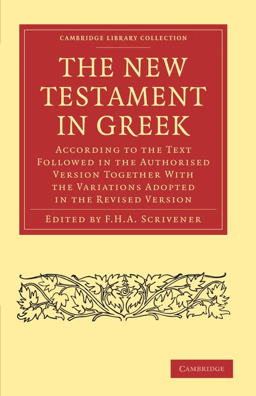 The New Testament in Greek: According to the Text Followed in the Authorised Version Together with the Variations Adopted in the Revised Version (Cambridge Library Collection - Biblical Studies)