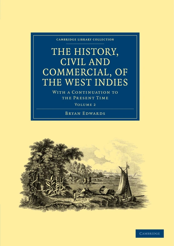 The History, Civil and Commercial, of the West Indies: With a Continuation to the Present Time Volume 2 (Cambridge Library Collection - Slavery and Abolition)