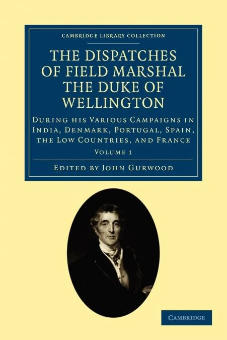 The Dispatches of Field Marshal the Duke of Wellington: During his Various Campaigns in India, Denmark, Portugal, Spain, the Low Countries, and France ... Collection - Naval and Military History) - Image 1
