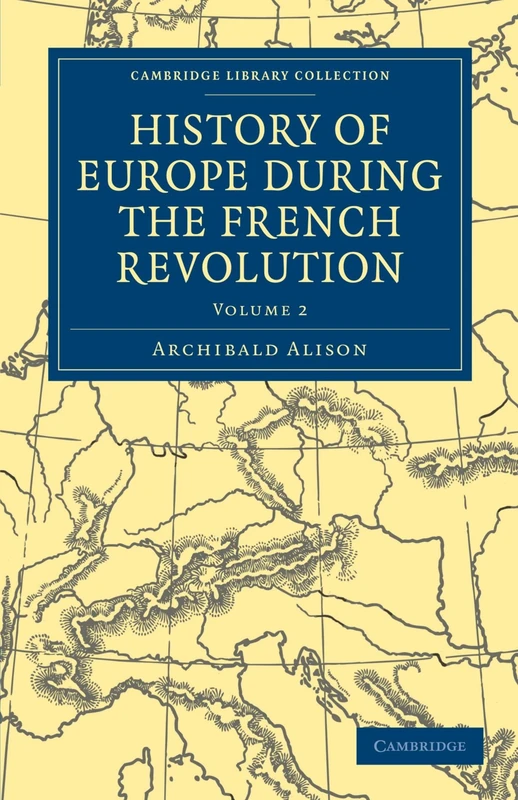 History of Europe During the French Revolution: Volume 2 (Cambridge Library Collection - European History)