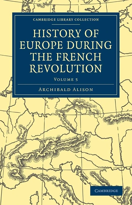 History of Europe during the French Revolution: Volume 5 (Cambridge Library Collection - European History)