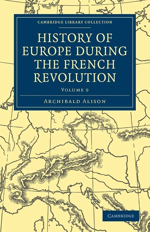 History of Europe during the French Revolution: Volume 9 (Cambridge Library Collection - European History)