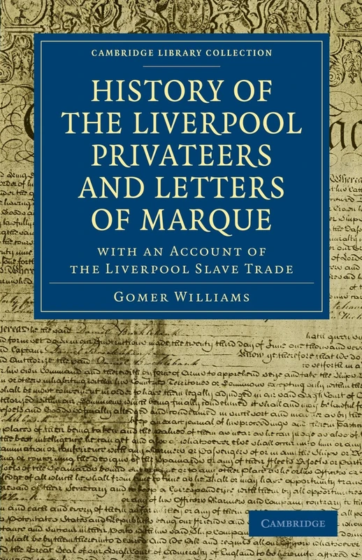 History of the Liverpool Privateers and Letters of Marque: With an Account of the Liverpool Slave Trade (Cambridge Library Collection - Naval and Military History)