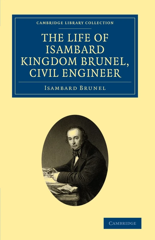 The Life of Isambard Kingdom Brunel, Civil Engineer (Cambridge Library Collection - Technology)