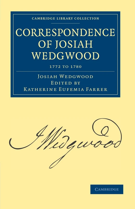 Correspondence of Josiah Wedgwood 1772 to 1780: Volume 2 (Cambridge Library Collection - Technology)
