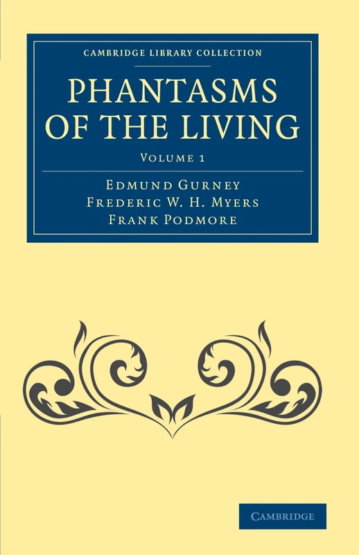 Phantasms of the Living: Volume 1 (Cambridge Library Collection - Spiritualism and Esoteric Knowledge)