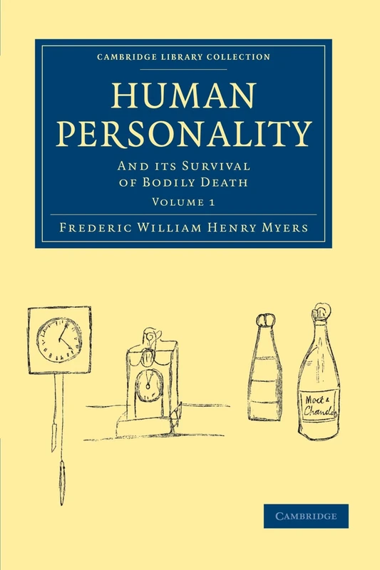 Human Personality, Volume 1: And its Survival of Bodily Death (Cambridge Library Collection - Spiritualism and Esoteric Knowledge)