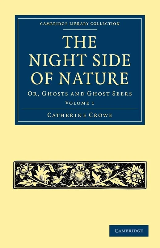 The Night Side of Nature: Or, Ghosts and Ghost Seers: Volume 1 (Cambridge Library Collection - Spiritualism and Esoteric Knowledge)