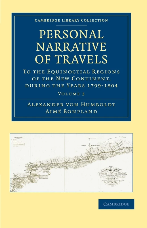 Personal Narrative of Travels to the Equinoctial Regions of the New Continent, Volume 3: During the Years 1799-1804 (Cambridge Library Collection - Latin American Studies)
